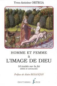 Homme et femme à l'image de Dieu : 14 traités sur la foi édités et commentés