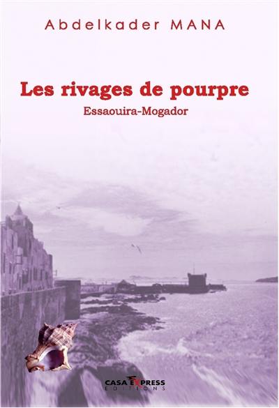 Les rivages de pourpre : Essaouira-Mogador