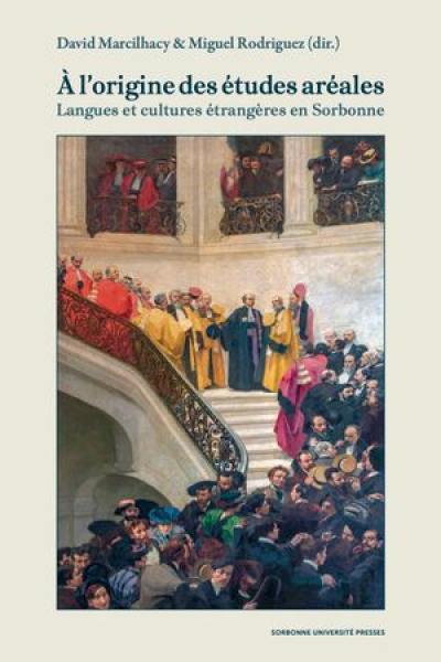 A l'origine des études aréales : langues et cultures étrangères en Sorbonne