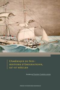 L'Amérique du Sud : histoire d'émigrations, XIXe-XXe siècles