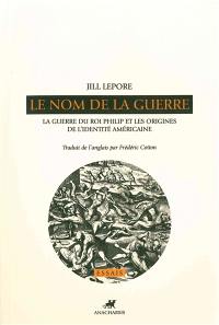 Le nom de la guerre : la guerre du roi Philip et les origines de l'identité américaine