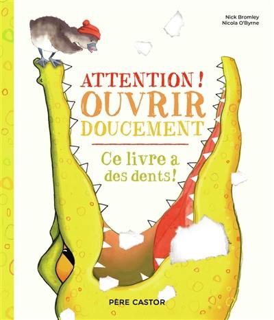 Attention ! ouvrir doucement : ce livre a des dents !