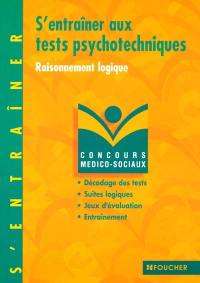 S'entraîner aux tests psychotechniques, raisonnement logique : décodage des tests, suites logiques, jeux d'évaluation, entraînement