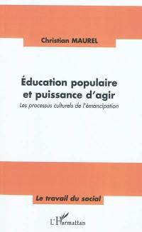 Education populaire et puissance d'agir : les processus culturels de l'émancipation