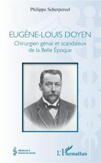 Eugène-Louis Doyen : chirurgien génial et scandaleux de la Belle Epoque