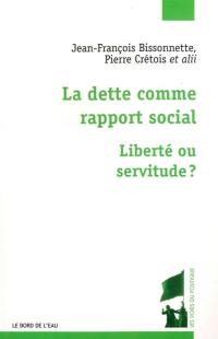 La dette comme rapport social : liberté ou servitude ?