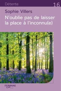 N'oublie pas de laisser la place à l'inconnu(e)