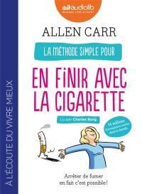 La méthode simple pour en finir avec la cigarette : arrêter de fumer en fait c'est possible !