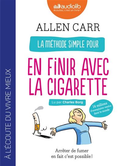 La méthode simple pour en finir avec la cigarette : arrêter de fumer en fait c'est possible !