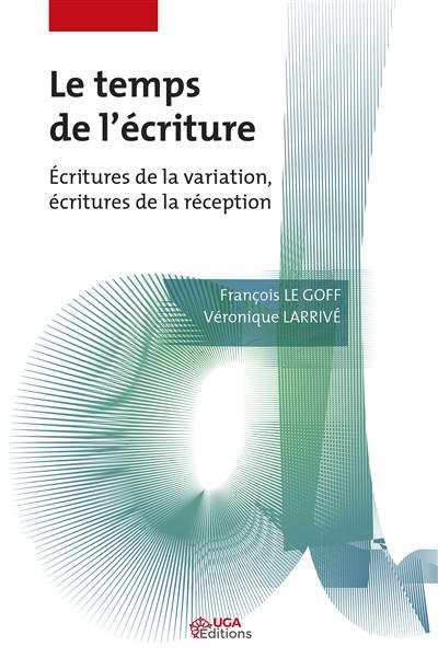 Le temps de l'écriture : écritures de la variation, écritures de la réception