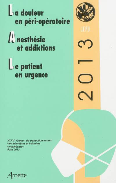 La douleur en péri-opératoire. Anesthésie et addictions. Le patient en urgence