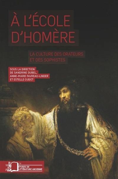 A l'école d'Homère : la culture des orateurs et des sophistes