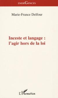 Inceste et langage : l'agir hors la loi