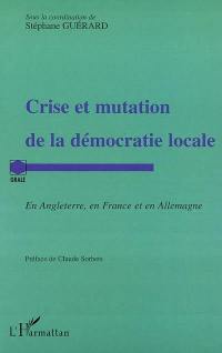 Crise et mutation de la démocratie locale : en Angleterre, en France et en Allemagne