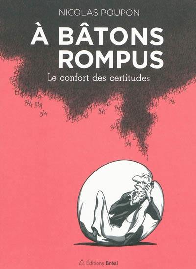 A bâtons rompus. Le confort des certitudes