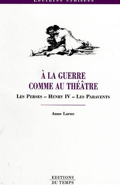 A la guerre comme au théâtre : Les Perses, Henri IV, Les paravents