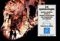 La spéléologie : grottes, gouffres, avens et rivières souterraines