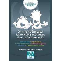 Comment développer les fonctions exécutives dans le fondamental ? : la mobilisation, la planification, la mémoire de travail, la flexibilité cognitive, l'inhibition, la régulation émotionnelle