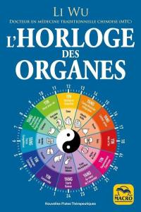 L'horloge des organes : avec la médecine traditionnelle chinoise (MTC)