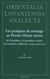 Les pratiques de stockage au Proche-Orient ancien : du Natoufien à la première moitié du troisième millénaire avant notre ère