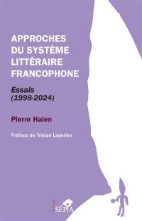 Approches du système littéraire francophone : essais (1998-2024)