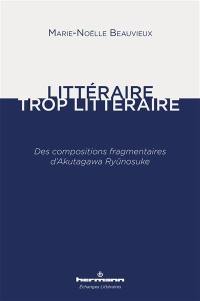 Littéraire, trop littéraire : des compositions fragmentaires d'Akutagawa Ryunosuke