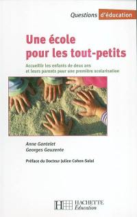 Une école pour les tout-petits : accueillir les enfants de deux ans et leurs parents pour une première scolarisation