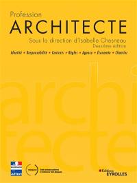 Profession architecte : identité, responsabilité, contrats, règles, agence, économie, chantier