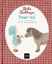 Bébé Balthazar. Pour toi