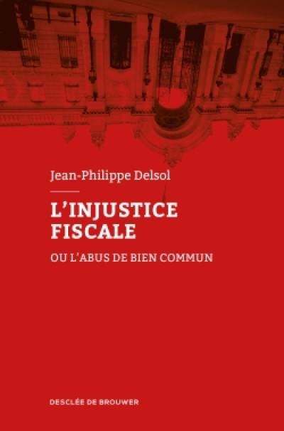 L'injustice fiscale ou L'abus de bien commun