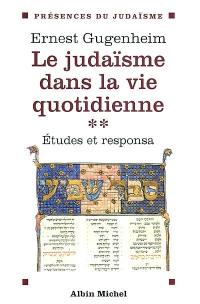 Le judaïsme dans la vie quotidienne : études et responsa