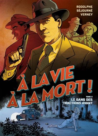 A la vie à la mort !. Vol. 2. Le gang des tractions avant