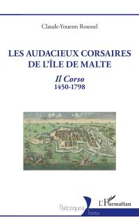 Les audacieux corsaires de l'île de Malte : il corso : 1450-1798