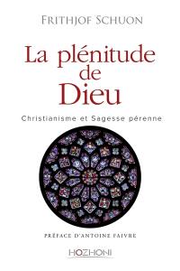 La plénitude de Dieu : christianisme et sagesse pérenne