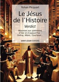 Le Jésus de l'histoire, verdict : réponses aux polémistes d'hier et d'aujourd'hui : Onfray, Alfaric, Couchoud...