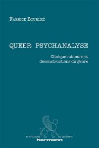 Queer psychanalyse : clinique mineure et déconstructions du genre