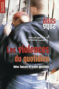 Les violences du quotidien : idées fausses et vraies questions