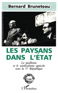 Les paysans dans l'Etat : le gaullisme et le syndicalisme agricole sous la Ve république