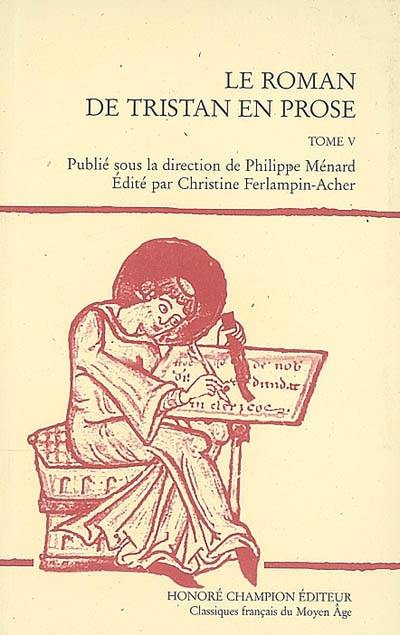 Le roman de Tristan en prose : version du manuscrit français 757 de la Bibliothèque nationale de France. Vol. 5. De la rencontre entre Tristan, Palamède et le Chevalier à l'Ecu vermeil à la fin du roman