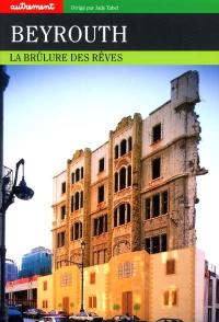 Beyrouth : la brûlure des rêves