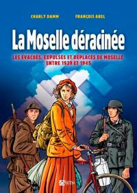 La Moselle déracinée : les évacués, expulsés et déplacés de Moselle entre 1939 et 1945