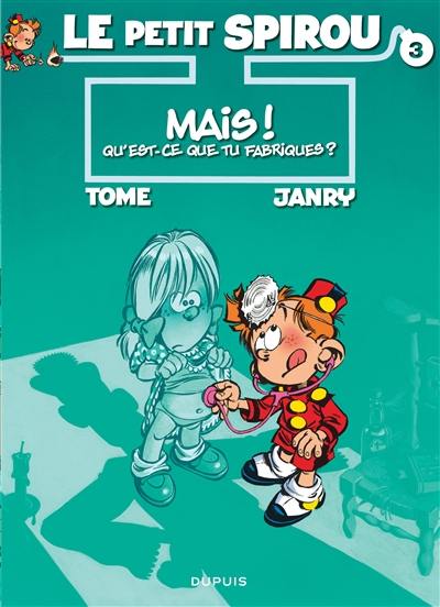 Le petit Spirou. Vol. 3. Mais ! Qu'est-ce que tu fabriques ?