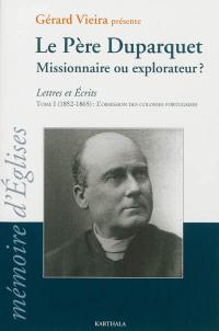 Lettres et écrits. Vol. 1. Le père Duparquet, missionnaire ou explorateur ? : 1852-1865 : l'obsession des colonies portugaises