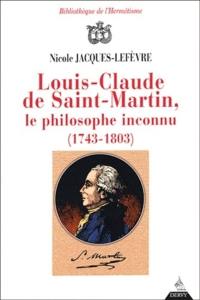 Louis-Claude de Saint-Martin, le philosophe inconnu (1743-1803) : un illuministe au siècle des lumières