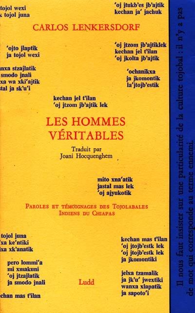 Les hommes véritables : paroles et témoignages des Tojolabales, Indiens du Chiapas