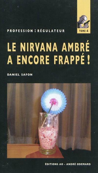 Profession : régulateur. Vol. 4. Le nirvana ambré a encore frappé !