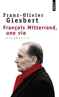 François Mitterrand, une vie