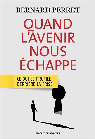 Quand l'avenir nous échappe : ce qui se profile derrière la crise