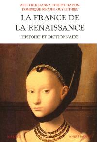 La France de la Renaissance : histoire et dictionnaire