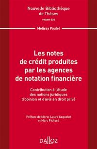 Les notes de crédit produites par les agences de notation financière : contribution à l'étude des notions juridiques d'opinion et d'avis en droit privé